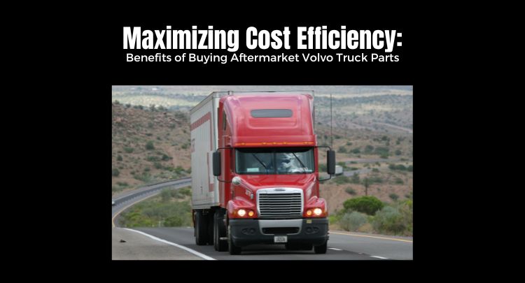 financial-advantage-of-Aftermarket-Volvo-Truck-Parts